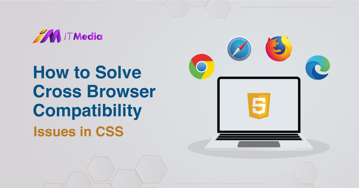 How to Solve Cross Browser Compatibility Issues in CSS | IT Media Ltd.